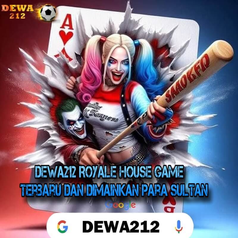 DEWA212 Royale House Game Terbaru Dan Dimainkan Para Sultan